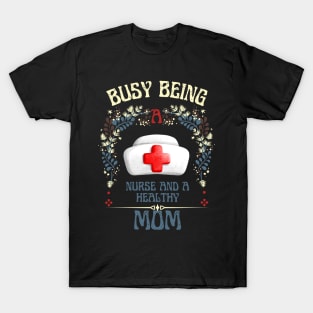 Busy Being A Nurse And A Healthy Mom T-Shirt